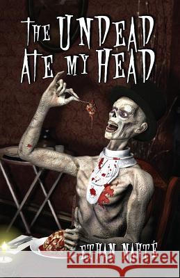 The Undead Ate My Head Ethan Nahte 9781945941061