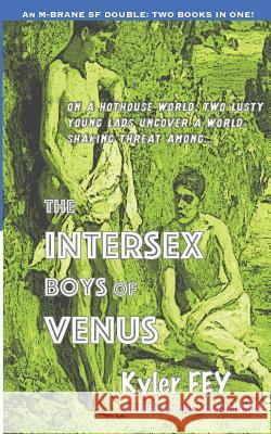 The Intersex Boys of Venus / One Hundred Times: An M-Brane SF Double Kyler Fey 9781945945007