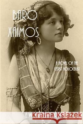 Baro Xaimos: A Novel of the Gypsy Holocaust E. W. Farnsworth The Book Planners 9781945967276 Zimbell House Publishing, LLC