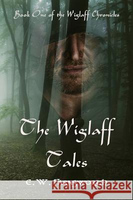 The Wiglaff Tales: Book One of the Wiglaff Chronicles E. W. Farnsworth The Book Planners 9781945967283 Zimbell House Publishing, LLC