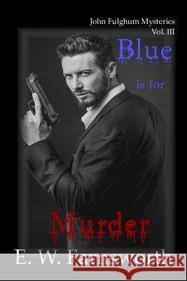 Blue is for Murder: John Fulghum Mysteries, Vol. III E W Farnsworth, The Book Planners 9781945967368