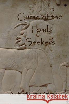 Curse of the Tomb Seekers: A Zimbell House Anthology Zimbell House Publishing, The Book Planners 9781945967467 Zimbell House Publishing, LLC