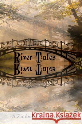 River Tales: A Zimbell House Anthology Zimbell House Publishing, The Book Planners 9781945967689 Zimbell House Publishing, LLC