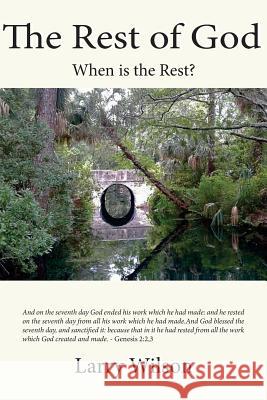 The Rest of God: When is the Rest Wilson, Larry A. 9781945975417