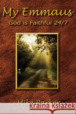 My Emmaus: God is Faithful 24/7 Parker, Mike 9781945975455