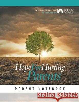 Hope for Hurting Parents Parent Notebook Tom And Dena Yohe 9781945975639 Living Parables of Central Florida, Inc.