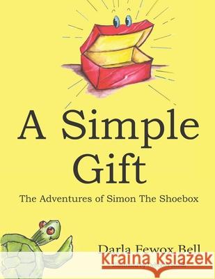 A Simple Gift: The Adventures of Simon The Shoebox Darla Fewox Bell 9781945976247 Living Parable of Central Florida, Inc.