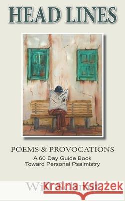 Head Lines: Poems and Provocations, A 60 Day Devotional to Personal Psalmistry Will Schmit 9781945976377