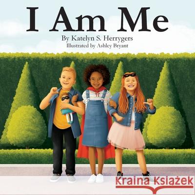I Am Me: Exactly how life is meant to be Katelyn S. Herrygers Ashley Bryant 9781945976667 Katelyn Shae Herrygers