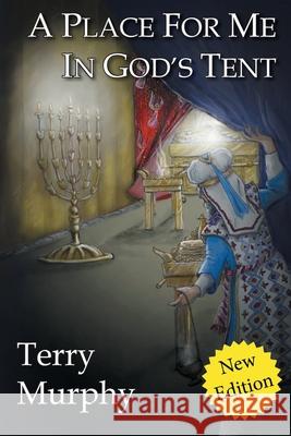 A Place for Me in God's Tent Terry Murphy 9781945976834