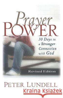Prayer Power: 30 days to a Stronger Connection with God Peter Lundell 9781945976919 Peter N Lundell