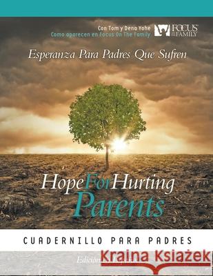 Hope for Hurting Parents (Esperanza para Padres Que Sufren) - Tom And Dena Yohe 9781945976971 Living Parables of Central Florida, Inc.