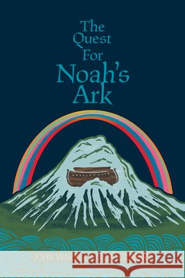 The Quest For Noah's Ark John Warwick Montgomery 9781945978050