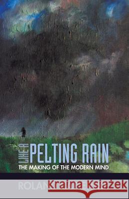 Like a Pelting Rain: The Making of the Modern Mind Roland Cap Ehlke 9781945978203 Nrp Books