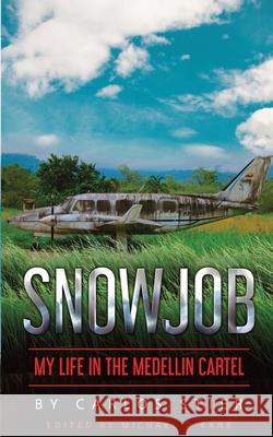 Snowjob: My Life in the Medellin Cartel Carlos Stier Michael O'Kane 9781945979088 Andalus Publishing