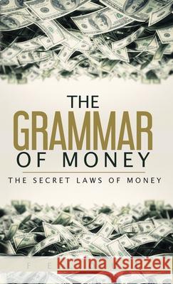 The Grammar of Money Felouz 9781945979163 Andalus Publishing