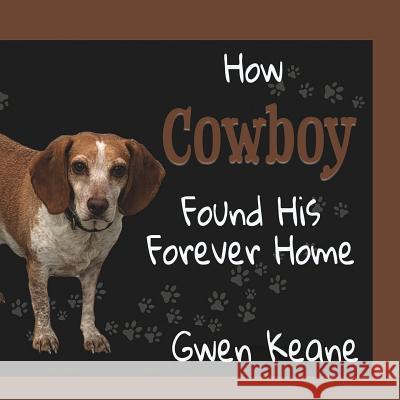 How Cowboy Found His Forever Home Gwen Keane 9781945990243