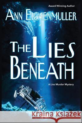 The Lies Beneath: A Sandi Beck Murder Mystery Eichenmuller, Ann 9781945990298 High Tide Publications