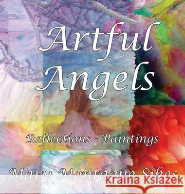 Artful Angels: Reflections - Paintings Mary Montague Sikes 9781945990366