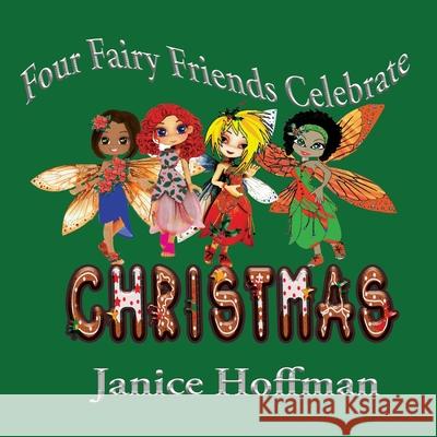 Four Fairy Friends Celebrate Christmas Janice Hoffman 9781945990489 High Tide Publications