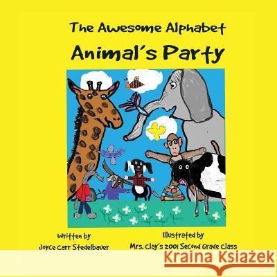 The Awesome Alphabet Animal's Party Joyce Carr Stedelbauer Mrs Clay Secon 9781945990533 High Tide Publications
