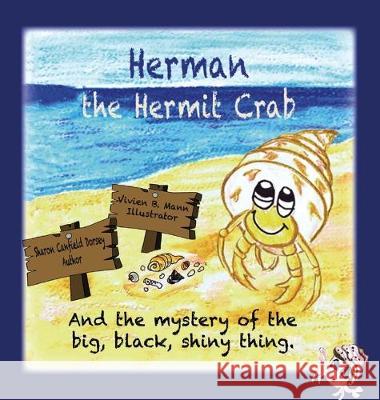 Herman the Hermit Crab: and the mystery of the big, black, shiny thing Sharon Canfield Dorsey 9781945990700 High Tide Publications