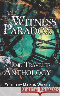 The Witness Paradox: A Time Traveler Anthology Ricardo Garcia Al Carroll Scott Ceier 9781945994302