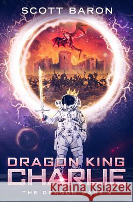 Dragon King Charlie: The Dragon Mage Book 3 Scott Baron 9781945996252 Curiouser