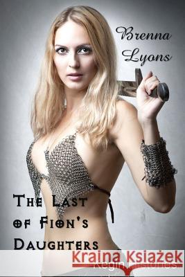 The Last of Fion's Daughters Brenna Lyons 9781946004819 Fireborn Publishing, LLC.