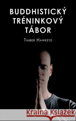 Buddhistický Tréninkový Tábor Hawkeye, Timber 9781946005588 Hawkeye Publishers