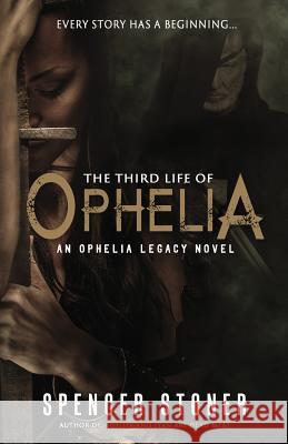 The Third Life of Ophelia Spencer Stoner 9781946006158