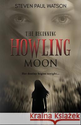 Howling Moon: The Beginning Steven Paul Watson 9781946006660