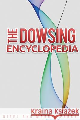 The Dowsing Encyclopedia Maggie Percy Nigel Percy 9781946014399