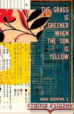 The Grass is Greener When the Sun is Yellow Sarah Rosenthal, Valerie Witte, Heidi Reszies 9781946031679