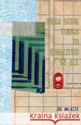 From Being Things, To Equalities In All Joseph Milazzo Heidi Reszies 9781946031686