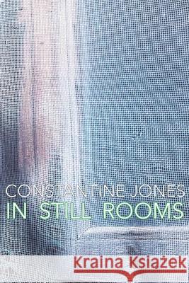 In Still Rooms Constantine Jones 9781946031860 Operating System - Kin(d)* Texts and Projects