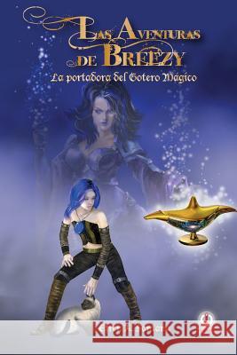 Las aventuras de Breezy: La portadora del gotero magico Santana, Efren a. 9781946035400 Ibukku