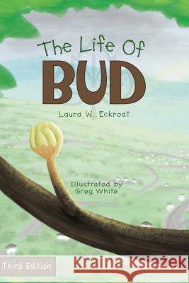 The Life of Bud Laura W. Eckroat Greg White 9781946044242