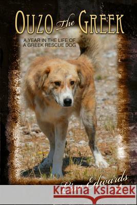 Ouzo the Greek: A Year in the Life of a Greek Rescue Dog Lisa Edwards 9781946044464 Who Chains You Books