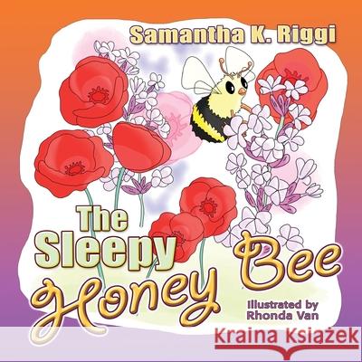 The Sleepy Honey Bee Rhonda Van Samantha K. Riggi 9781946044716 Who Chains You Books