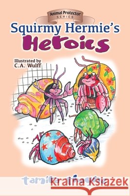 Squirmy Hermie's Heroics Tamira Thayne, C A Wulff 9781946044785