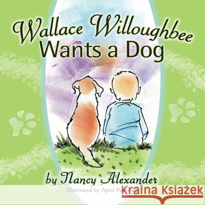 Wallace Willoughbee Wants a Dog April Pedersen Nancy Alexander 9781946044808