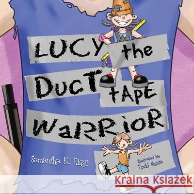 Lucy the Duct Tape Warrior Todd Myzia Samantha K. Riggi 9781946044983