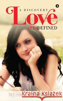 Love (Re)Defined: A Discovery Muskan Makhija 9781946048301