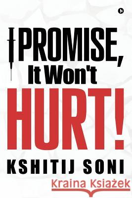 I Promise, It Won't Hurt! Kshitij Soni 9781946048363