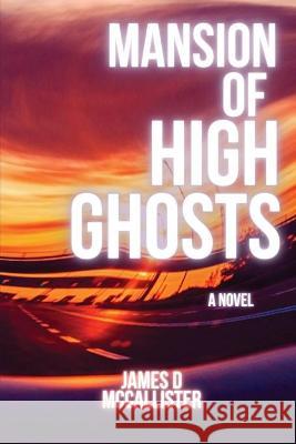Mansion of High Ghosts James D. McCallister 9781946052407 Mind Harvest Press