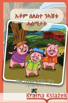 Seleste N'ashtu Hase'matat - Tigrinya Children's Book: The Three Little Pigs (Tigrinya Softcover Version) Kiazpora 9781946057051