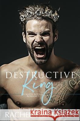 Destructive King Rachel Van Dyken 9781946061744