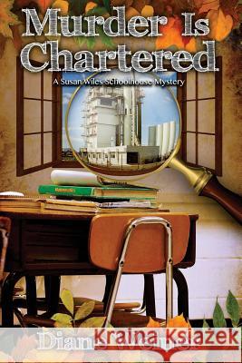 Murder Is Chartered: A Susan Wiles Schoolhouse Mystery Diane Weiner 9781946063120