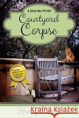 Courtyard Corpse: A Cassie Hall Mystery Sherry Lodge 9781946063137